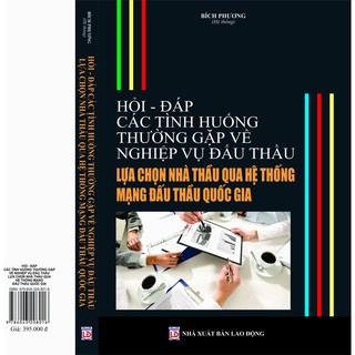 Sách - Hỏi – Đáp Các Tình Huống Thường Gặp Về Nghiệp Vụ Đấu Thầu Lựa Chọn Nhà Thầu Qua Hệ Thống Mạng Đấu Thầu Quốc Gia