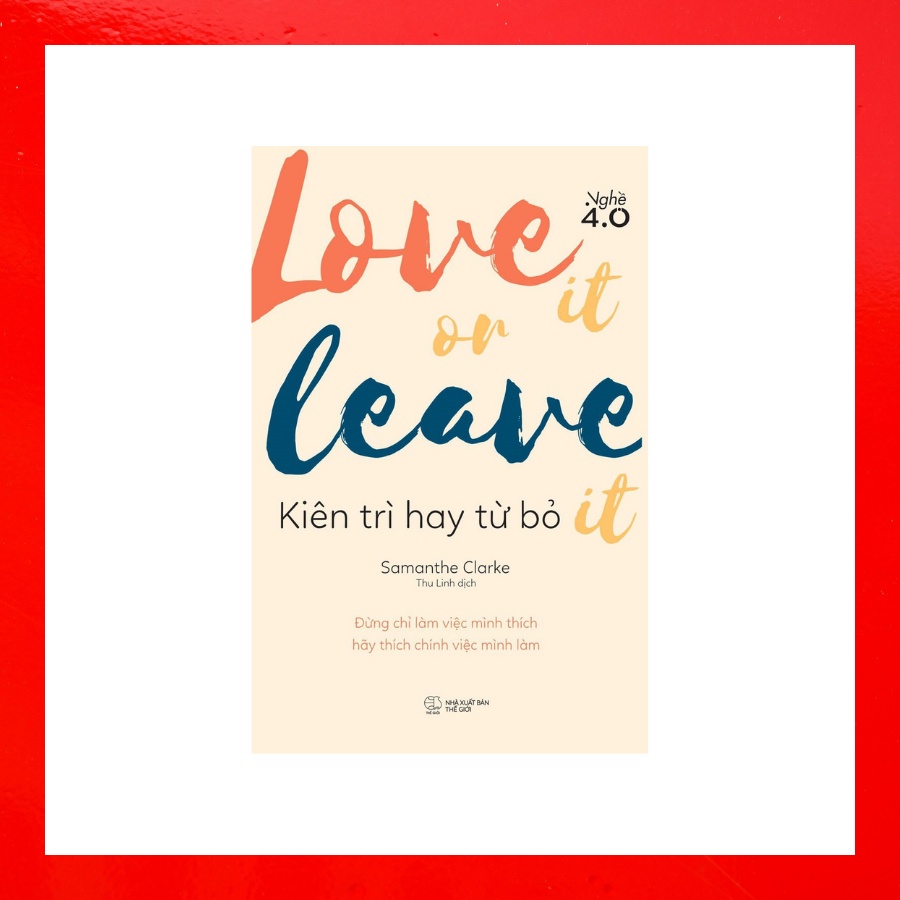 Sách - Love It Or Leave It - Kiên Trì Hay Từ Bỏ