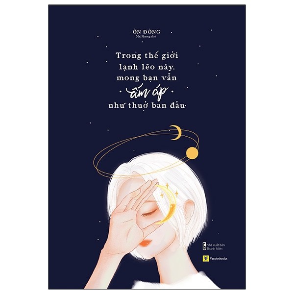 Sách - Trong Thế Giới Lạnh Lẽo Này, Mong Bạn Vẫn Ấm Áp Như Thuở Ban Đầu - Ôn Đồng