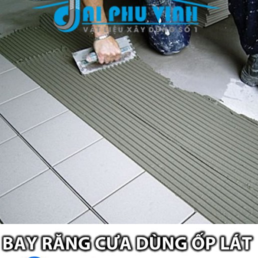 Bay răng cưa ốp lát - Bay răng cưa bền đẹp bán chạy nhât - Bay răng cưa lát gạch