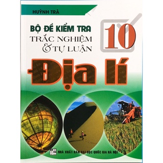 Sách - Bộ đề kiểm tra trắc nghiệm và tự luận Địa Lý lớp 10