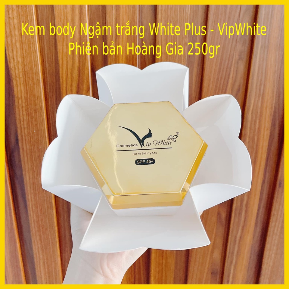 Body Hoàng Gia Vip White - Body ngậm trắng White Plus Vip White 250gr Chính hãng - Body Vip White mớ