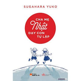 Sách -Cha mẹ Nhật dạy con tự lập