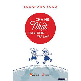 Sách -Cha mẹ Nhật dạy con tự lập