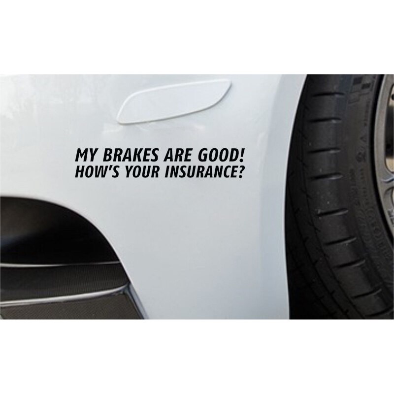 Sticker Dán Xe Hơi 17.3cm X 3cm In Chữ My Brakes Are Good! How 's Your Insurance?