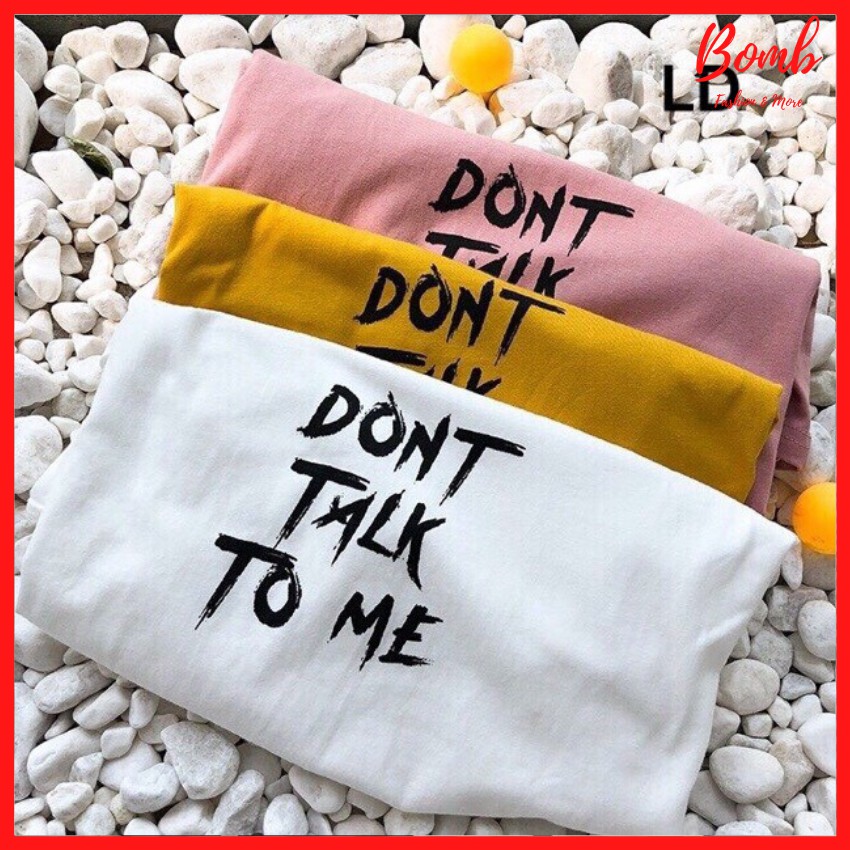 Áo thun form rộng tay lỡ in chữ DON'T TALK TO ME đáng yêu, áo phông dáng rộng siêu hot hit giá rẻ