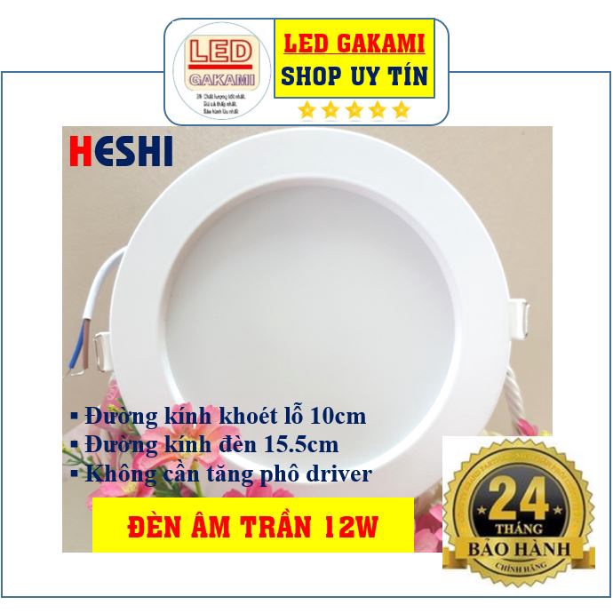 ĐÈN LED ÂM TRẦN HESHI CAO CẤP 9W 12W, chipled Gakami Nhật Bản