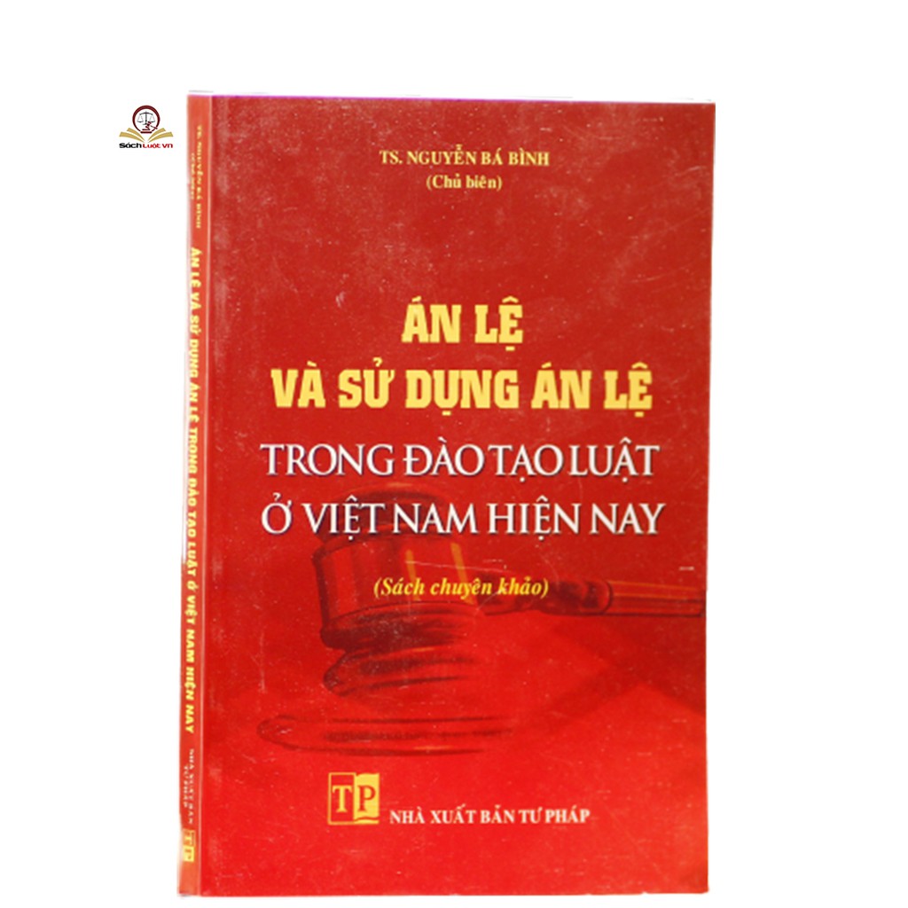Sách - Án lệ và sử dụng án lệ trong đào tạo luật ở Việt Nam hiện nay
