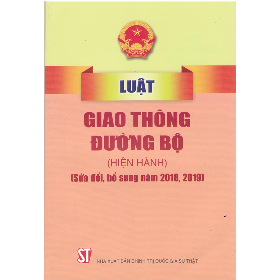 Sách Luật Giao Thông Đường Bộ Hiện Hành (Sửa Đổi Bổ Sung Năm 2018, 2019) - NXB Chính Trị Quốc GIa Sự Thật