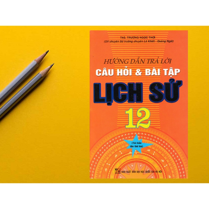 Sách - Hướng Dẫn Trả Lời Câu Hỏi Và Bài Tập Lich Sử 12
