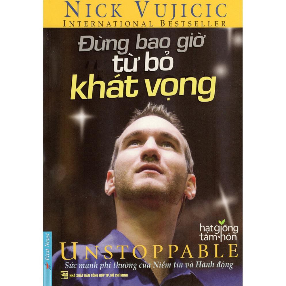 Sách - Nick Vujicic - Đừng Bao Giờ Từ Bỏ Khát Vọng - First News