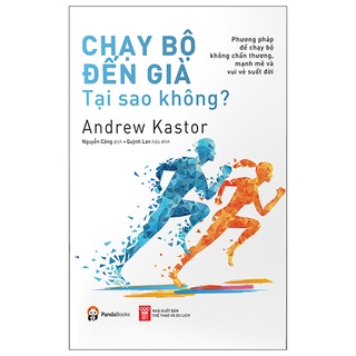 Sách chạy bộ đến già tại sao không? phương pháp chạy bộ không chấn thương, mạnh mẽ và vui vẻ suốt đời