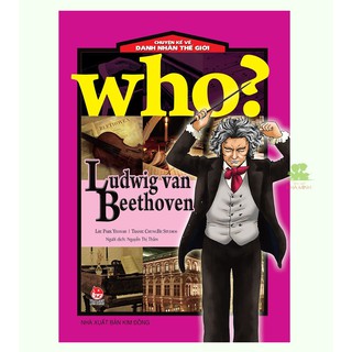 Sách – Who? Chuyện Kể Về Danh Nhân Thế Giới LUDWIG VAN BEETHOVEN