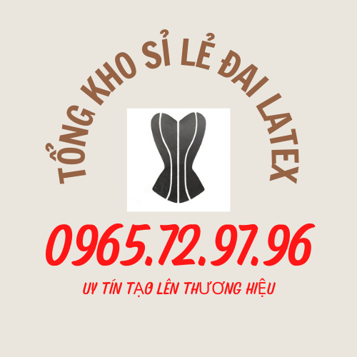 TỔNG KHO ĐAI LATEX NHẬP KHẨU
