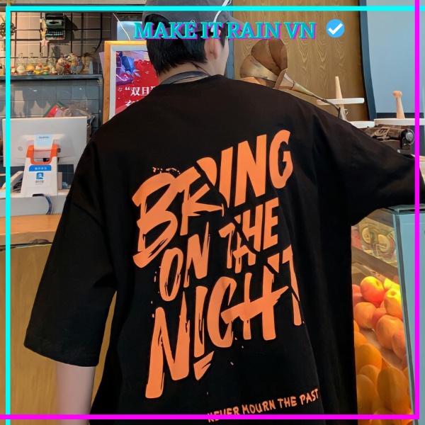 Áo Thun Tay Lỡ Unisex BRING ON THE NIGHT Make It Rain VN, Áo Phông Nam Nữ Form Rộng, có hình ảnh video thật A65