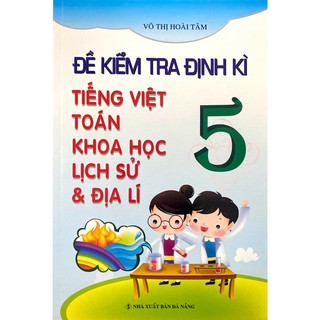 Sách - Đề Kiểm Tra Định Kì Tiếng Việt Toán Khoa Học Lịch Sử và Địa Lí