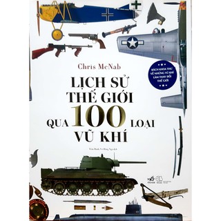 Lịch Sử Thế Giới Qua 100 Loại Vũ Khí