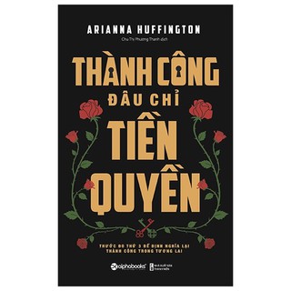 Sách - Thrive - Thành công đâu chỉ tiền quyền: Thước đo thứ ba để định nghĩa lại thành công trong tương lai