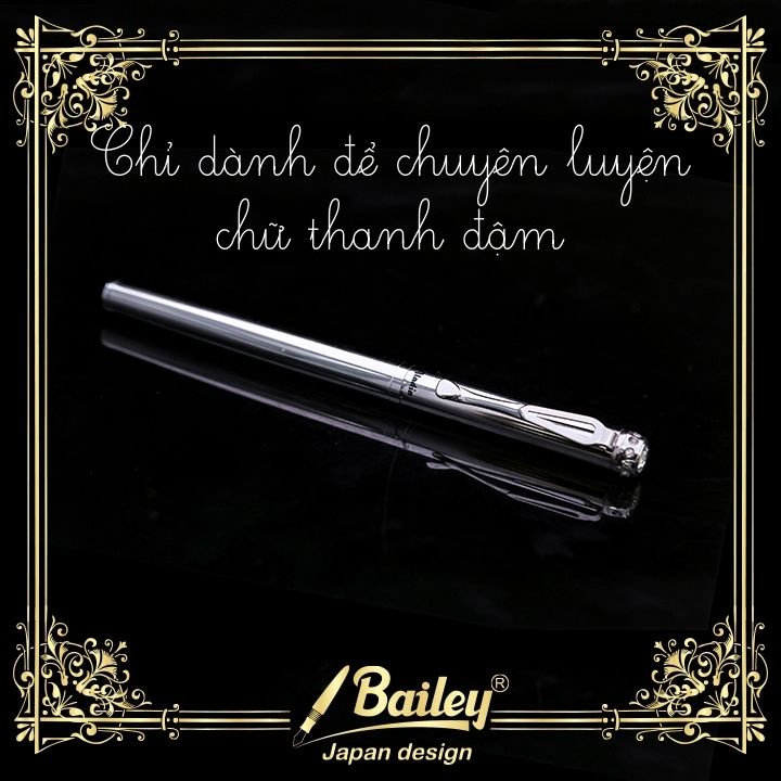 Bút máy nét thanh đậm Bailey luyện và thi viết chữ đẹp