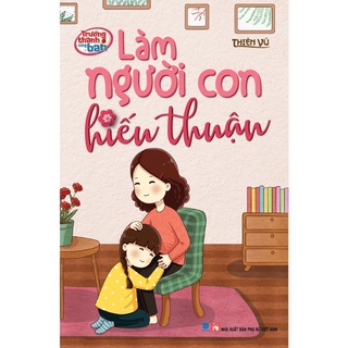 Sách - Làm Người Con Hiếu Thuận - Trưởng Thành cùng Bạn