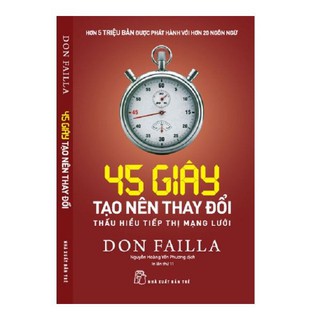 Sách - 45 Giây Tạo Nên Thay Đổi: Thấu Hiểu Tiếp Thị Mạng Lưới - 8934974158912 - NXB Trẻ