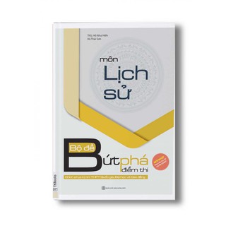 Combo Bứt Phá Điểm Thi Môn Lịch Sử + Bộ Đề Bứt Phá Điểm Thi Môn Lịch Sử