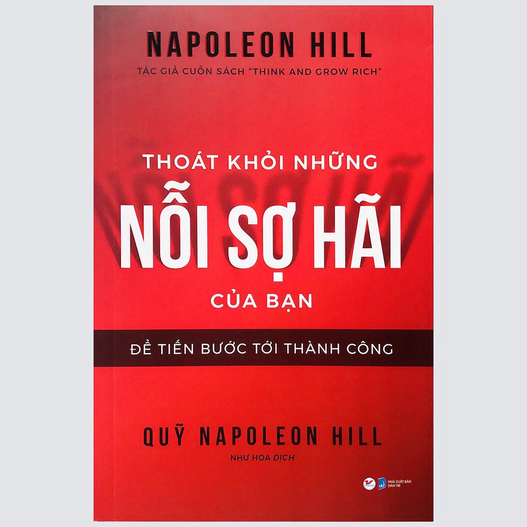 Sách - Thoát Khỏi Những Nỗi Sợ Hãi Của Bạn – Để tiến bước tới thành công – Napoleon Hill