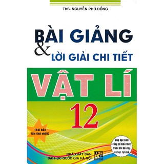 Sách - Bài giảng và lời giải chi tiết vật lý 12