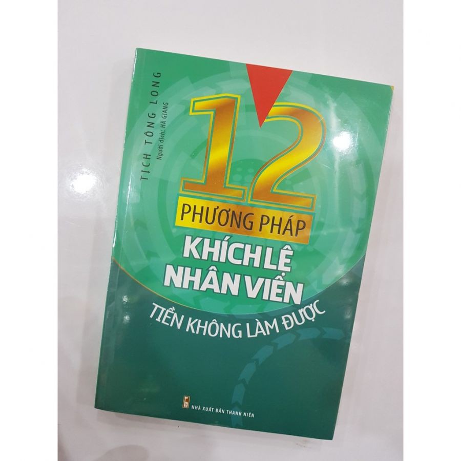 Sách 12 Phương Pháp Khích Lệ Nhân Viên Tiền Không Làm Được