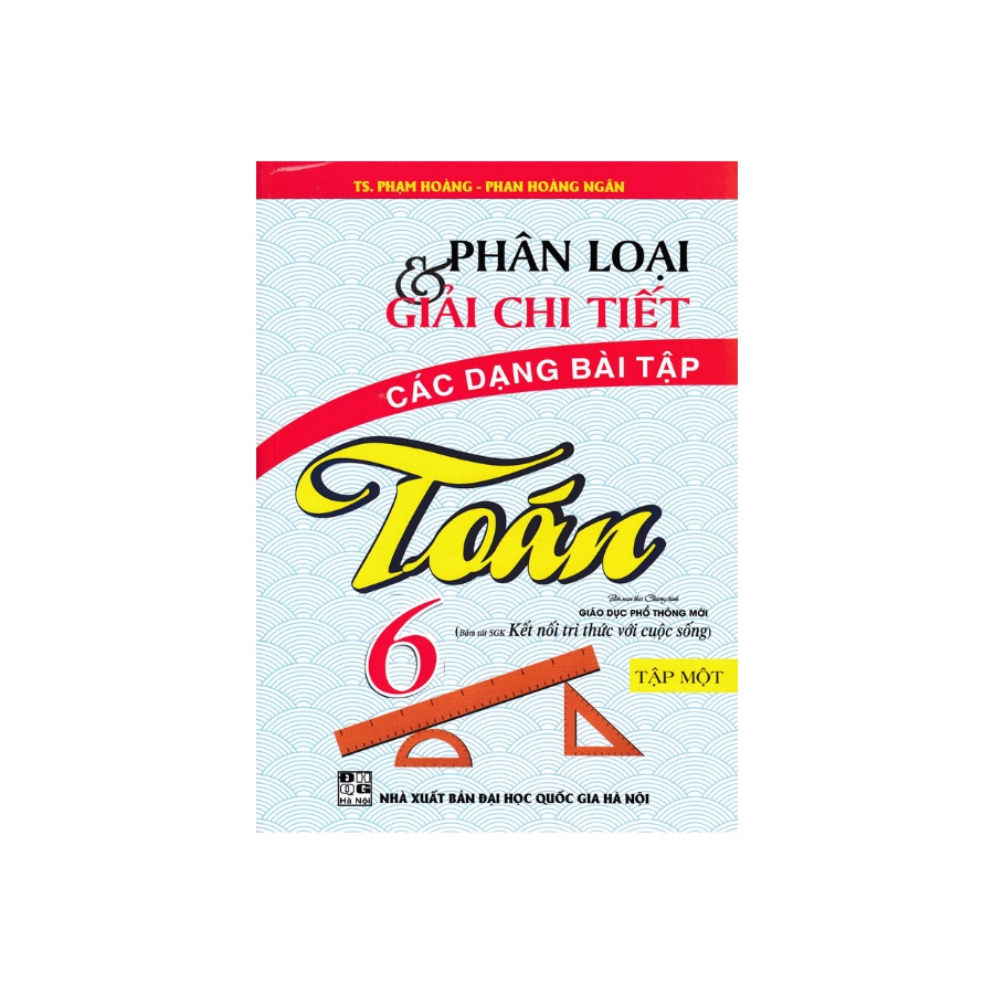 Sách - Phân Loại Và Giải Chi Tiết Các Dạng Bài Tập Toán 6 - Tập 1 (Bám Sát SGK Kết Nối Tri Thức Với Cuộc Sống)