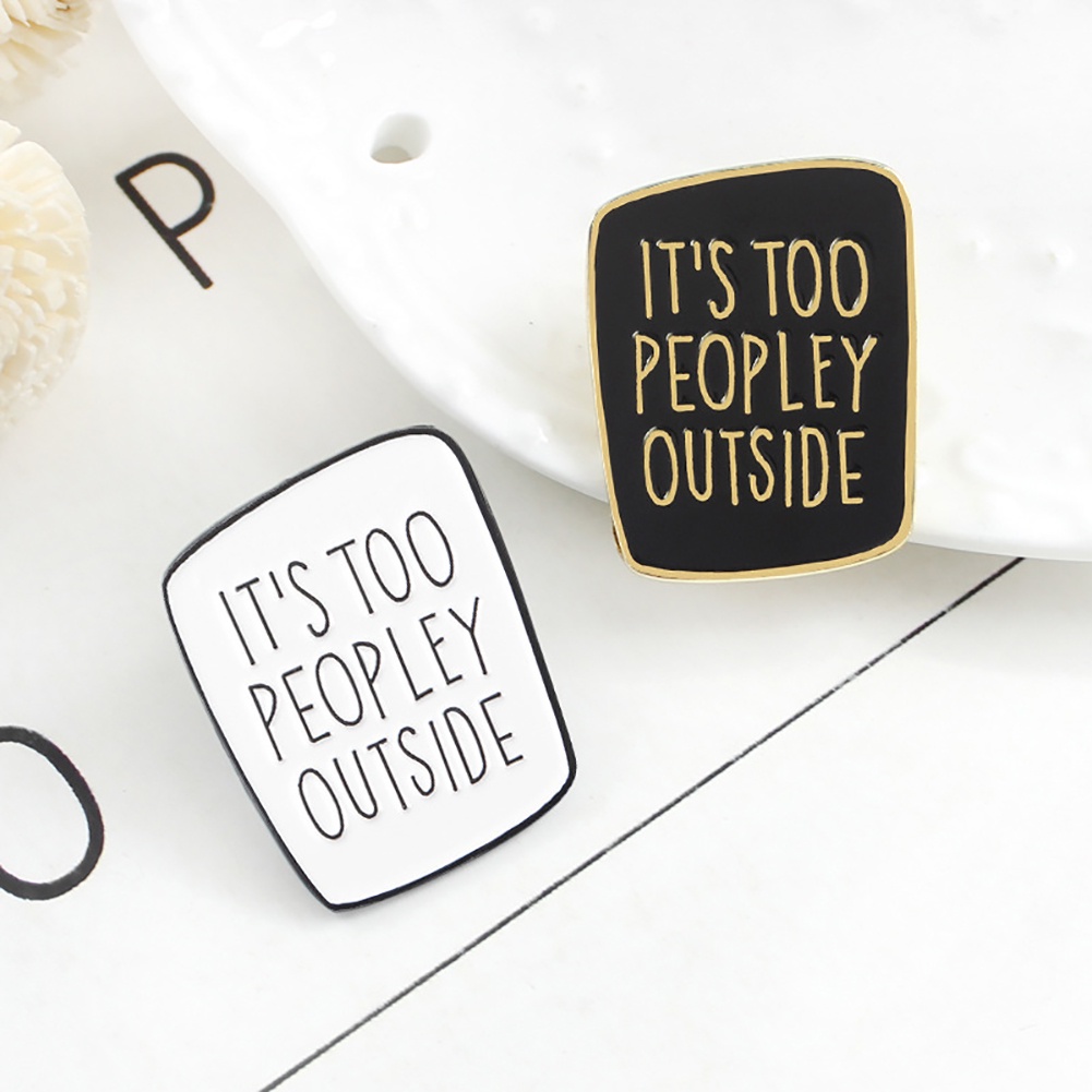 Ghim cài áo túi xách bẻ cong khắc chữ IT'S TOO PEOPLEY OUTSIDE độc đáo cho nam và nữ