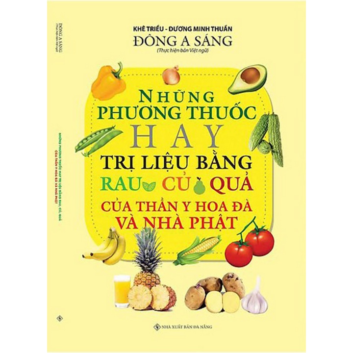 Sách - Những Phương Thuốc Hay Trị Liệu Bằng Rau Củ Quả Của Thần Y Hoa Đà Và Nhà Phật