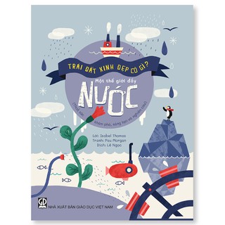 Sách - Một Trái Đất Đầy Nước (Thuộc Bộ Trái Đất Xinh Đẹp Có Gì) - Khoa học cho bé