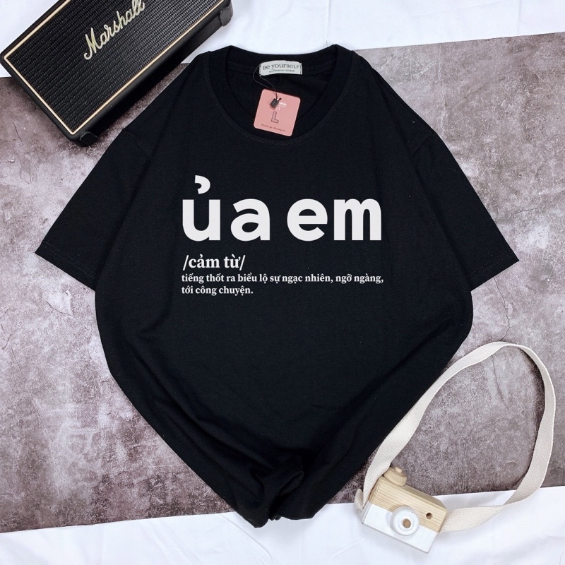 Áo Thun Ủa Em Unisex Đủ Size M L XL XXL - Slogan Hot Trend