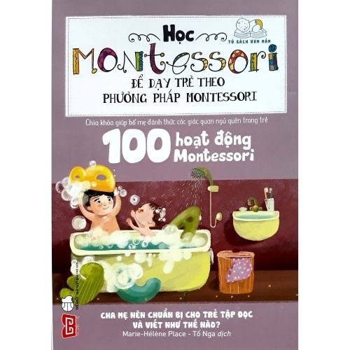 Sách - 100 Hoạt Động Montessori: Cha Mẹ Nên Chuẩn Bị Cho Trẻ Tập Đọc Và Viết Như Thế Nào?