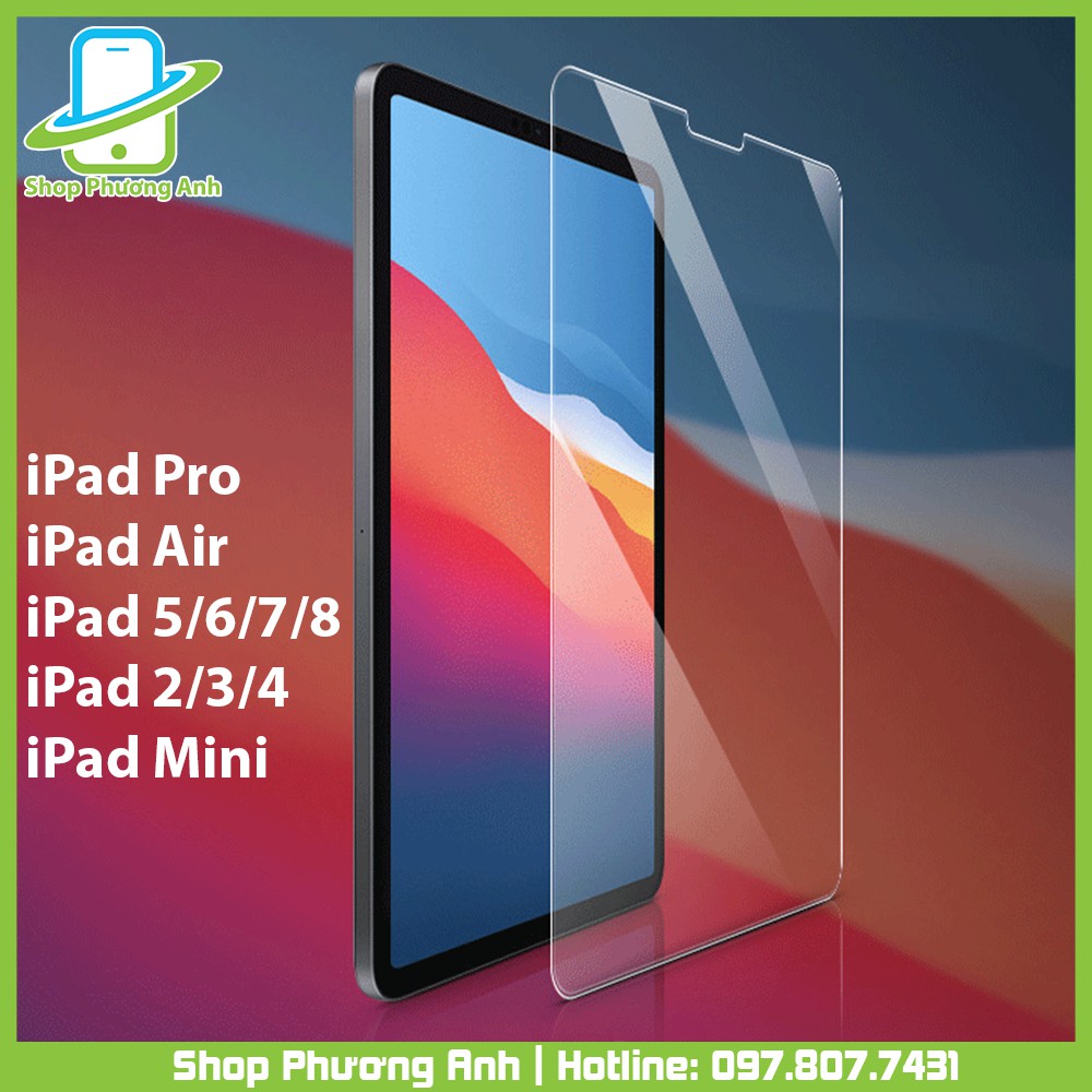 Kính cường lực iPad Pro 11', Air 1/2/3/4, Mini 1/2/3/4/5/6, Gen 2/3/4/5/6/7/8/9