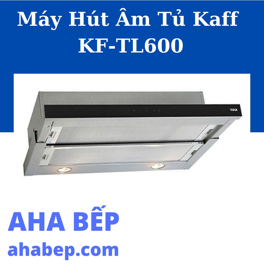 MÁY HÚT MÙI ÂM TỦ KAFF KF-TL600 - Hàng Chính Hãng