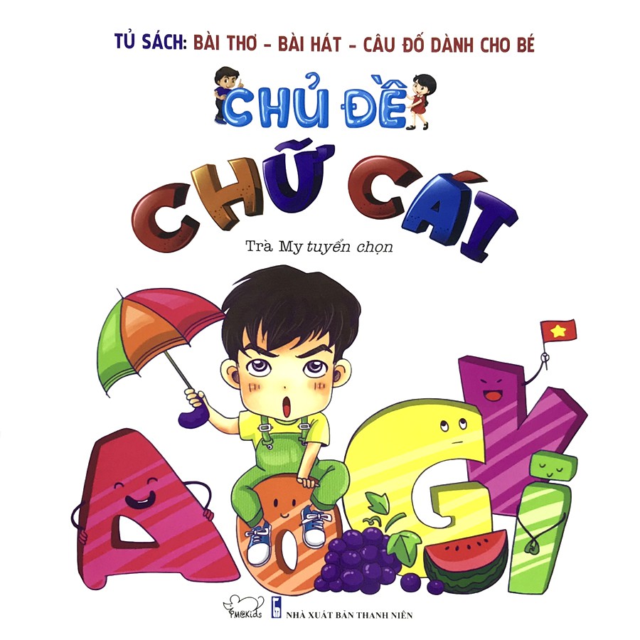 Sách - Chủ Đề: Chữ Cái (Tủ Sách: Bài Thơ - Bài Hát - Câu Đố Dành Cho Bé) - Tái bản