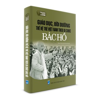 Sách Bác Hồ - Giáo dục, bồi dưỡng thế hệ trẻ Việt Nam theo di chúc Bác Hồ