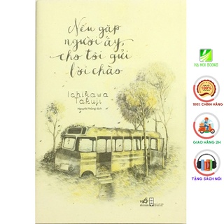 Sách Ngôn Tình - Nếu Gặp Người Ấy Cho Tôi Gửi Lời Chào [Nhã Nam]