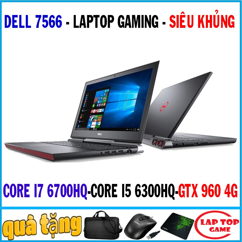 Laptop gaming dell N7566 core i7 6700hq, i5 6300hq, gtx 960 4g, laptop cũ chơi game và làm đồ họa song song