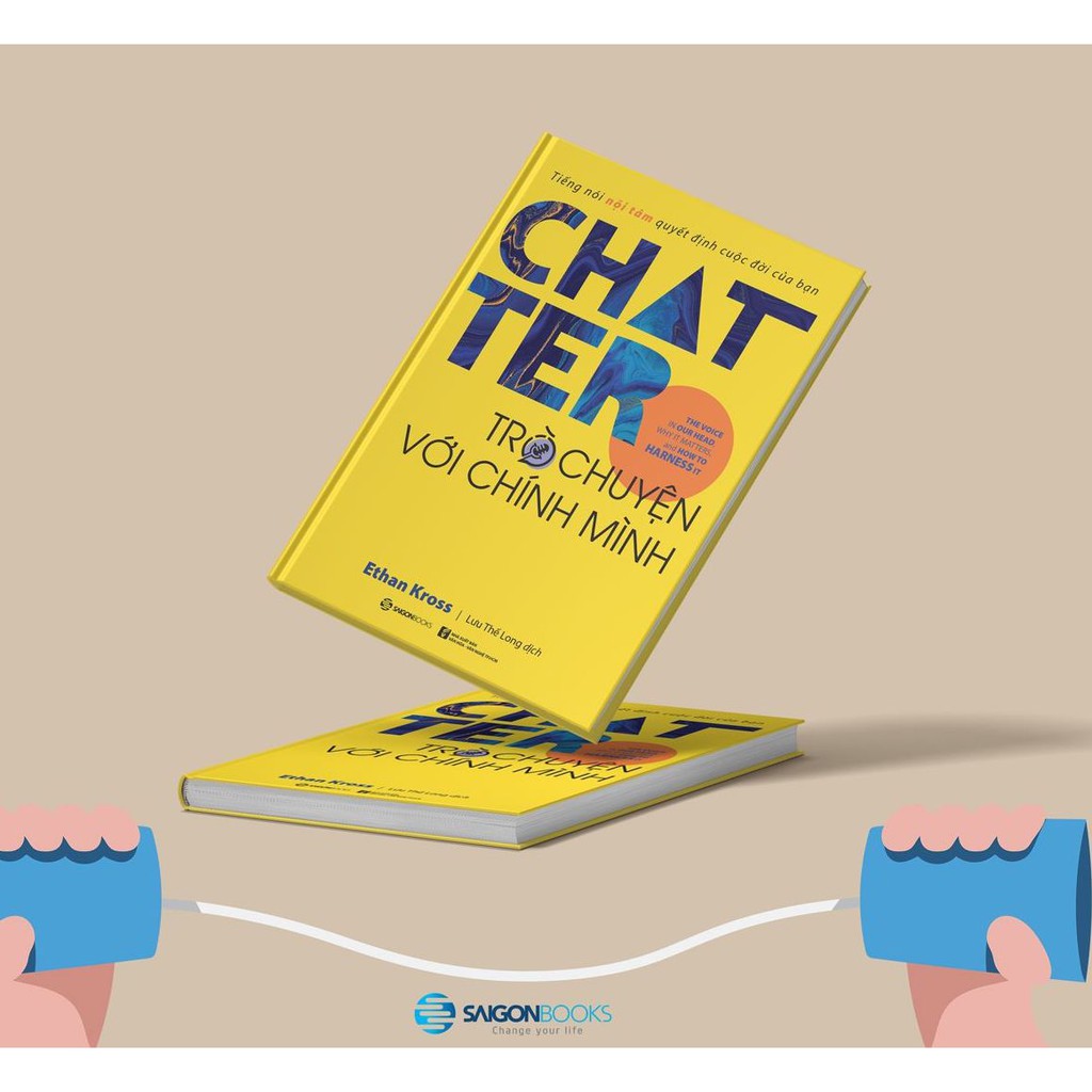 SÁCH: Chatter - Trò chuyện với chính mình: Tiếng nói nội tâm quyết định cuộc đời của bạn - Tác giả: Ethan Kross