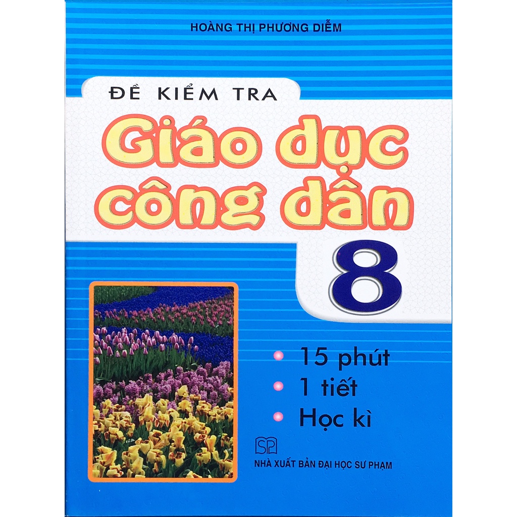 Sách - Đề kiểm tra giáo dục công dân 8 (15 phút - 1 tiết - học kì)