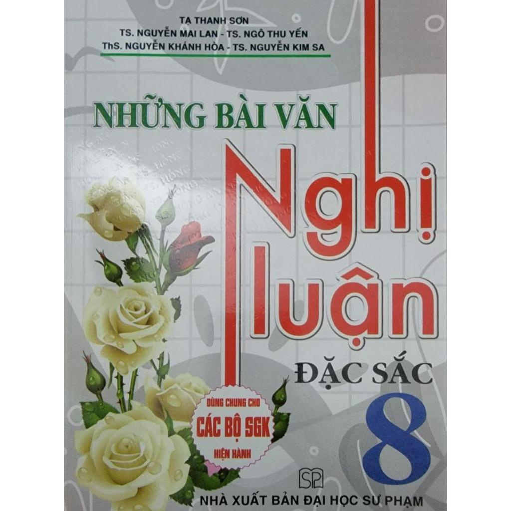 Sách-Những Bài Văn Nghị Luận Đặc Sắc 8 (Dùng Chung Cho Các Bộ SGK Hiện Hành)