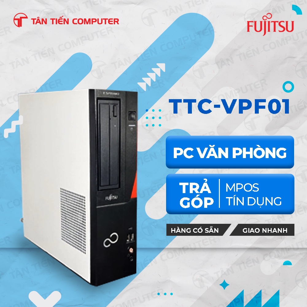 Máy bộ Văn Phòng Fujitsu NEW bảo hành 36 tháng