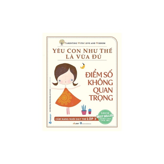 Sách - Yêu Con Như Thế Là Vừa Đủ - Điểm Số Không Quan Trọng - Cẩm Nang Nuôi Dạy Trẻ Lớp 3