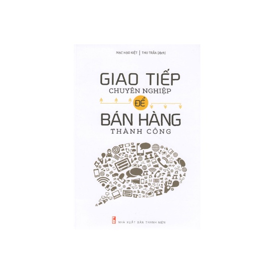 Sách - Giao Tiếp Chuyên Nghiệp Để Bán Hàng Thành Công