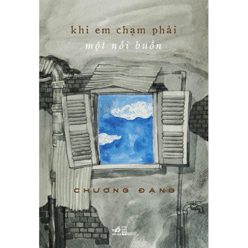 Sách - Tiểu Thuyết  -Khi Em Chạm Phải Một Nỗi Buồn [Nhã Nam]