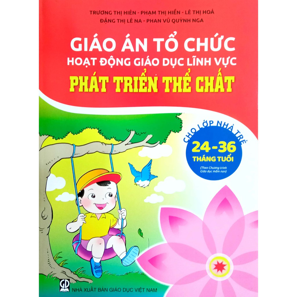 Sách - Giáo án Tổ chức hoạt độg giáo dục lĩnh vực Phát Triển Thể Chất - Cho Lớp Nhà Trẻ 24-36 tháng tuổi (Theo CT GDMN)