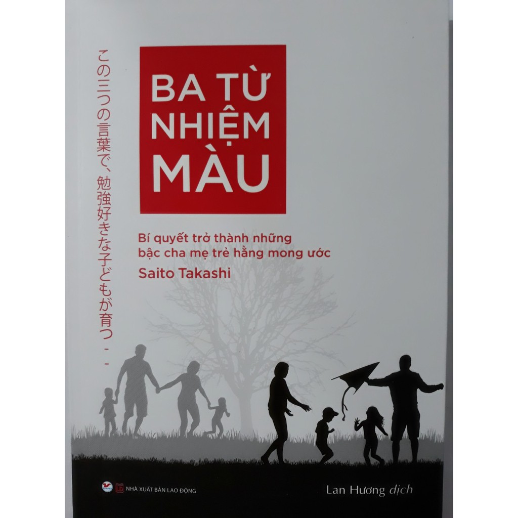 Sách - Ba Từ Nhiệm Màu - Bí Quyết Trở Thành Những Bậc Cha Mẹ Trẻ Hằng Mong Ước